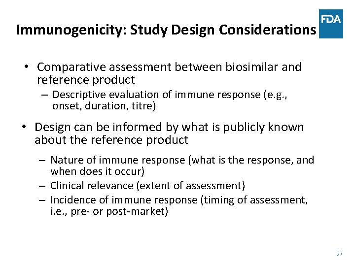 Immunogenicity: Study Design Considerations • Comparative assessment between biosimilar and reference product – Descriptive