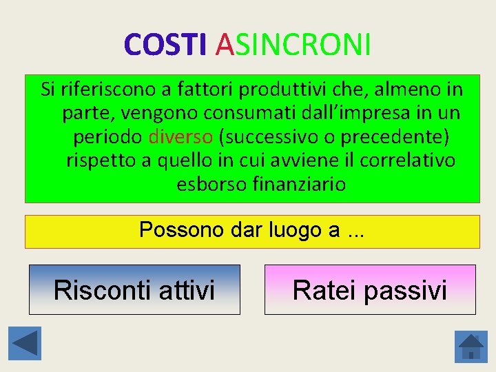 COSTI ASINCRONI Si riferiscono a fattori produttivi che, almeno in parte, vengono consumati dall’impresa