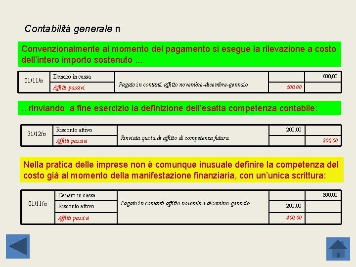 Contabilità generale n Convenzionalmente al momento del pagamento si esegue la rilevazione a costo