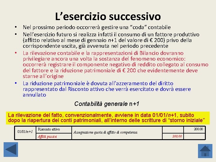 L’esercizio successivo • Nel prossimo periodo occorrerà gestire una “coda” contabile • Nell’esercizio futuro