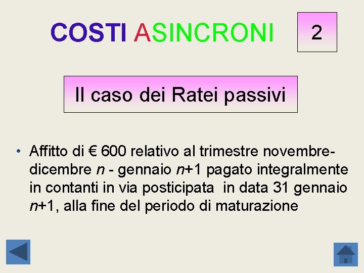 COSTI ASINCRONI 2 Il caso dei Ratei passivi • Affitto di € 600 relativo