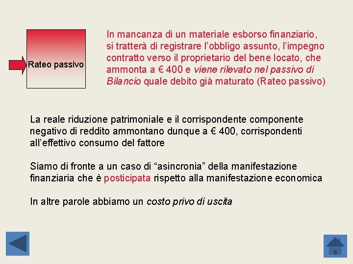 Rateo passivo In mancanza di un materiale esborso finanziario, si tratterà di registrare l’obbligo