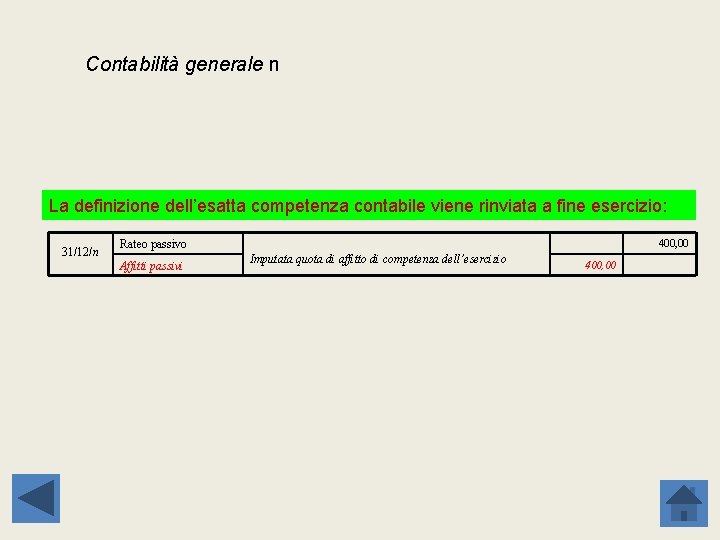 Contabilità generale n La definizione dell’esatta competenza contabile viene rinviata a fine esercizio: 31/12/n