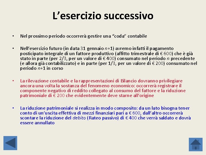L’esercizio successivo • Nel prossimo periodo occorrerà gestire una “coda” contabile • Nell’esercizio futuro