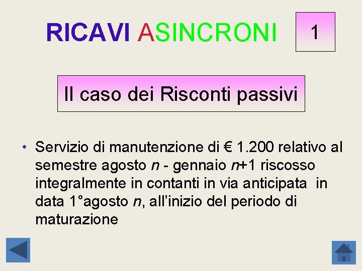 RICAVI ASINCRONI 1 Il caso dei Risconti passivi • Servizio di manutenzione di €