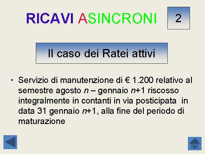 RICAVI ASINCRONI 2 Il caso dei Ratei attivi • Servizio di manutenzione di €