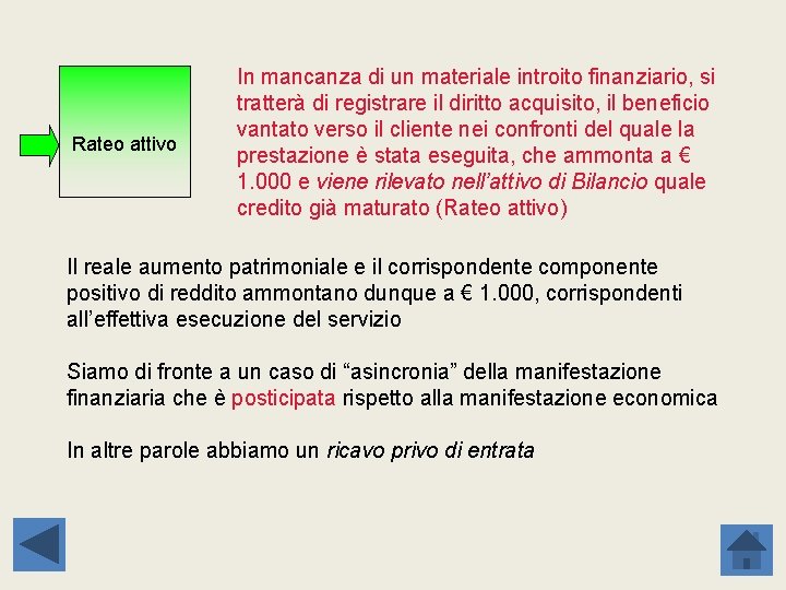 Rateo attivo In mancanza di un materiale introito finanziario, si tratterà di registrare il