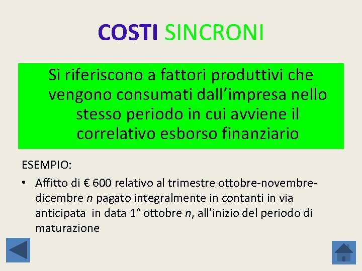 COSTI SINCRONI Si riferiscono a fattori produttivi che vengono consumati dall’impresa nello stesso periodo