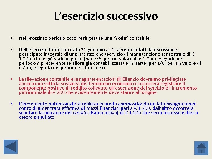 L’esercizio successivo • Nel prossimo periodo occorrerà gestire una “coda” contabile • Nell’esercizio futuro