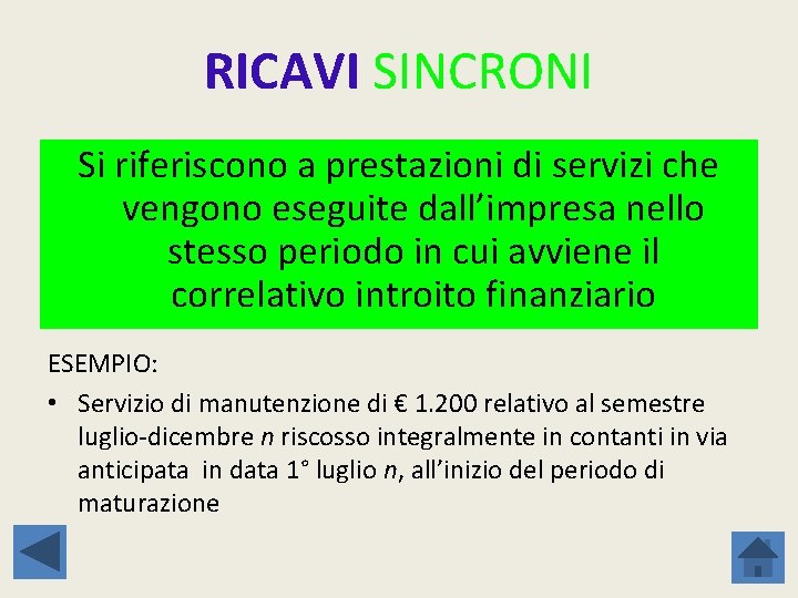 RICAVI SINCRONI Si riferiscono a prestazioni di servizi che vengono eseguite dall’impresa nello stesso