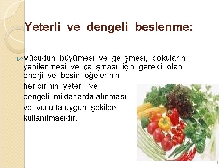  Yeterli ve dengeli beslenme: Vücudun büyümesi ve gelişmesi, dokuların yenilenmesi ve çalışması için