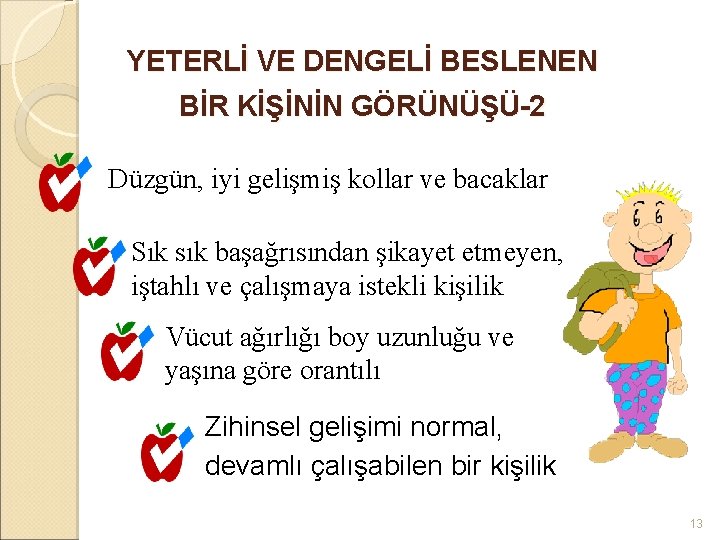 YETERLİ VE DENGELİ BESLENEN BİR KİŞİNİN GÖRÜNÜŞÜ-2 Düzgün, iyi gelişmiş kollar ve bacaklar Sık