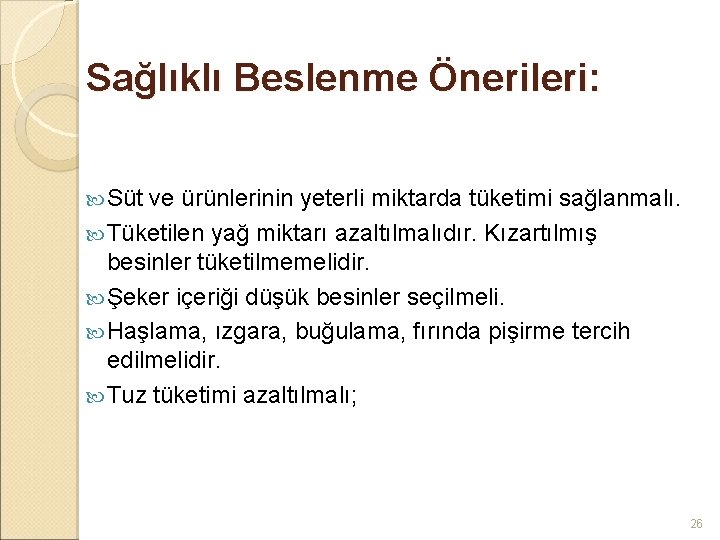 Sağlıklı Beslenme Önerileri: Süt ve ürünlerinin yeterli miktarda tüketimi sağlanmalı. Tüketilen yağ miktarı azaltılmalıdır.