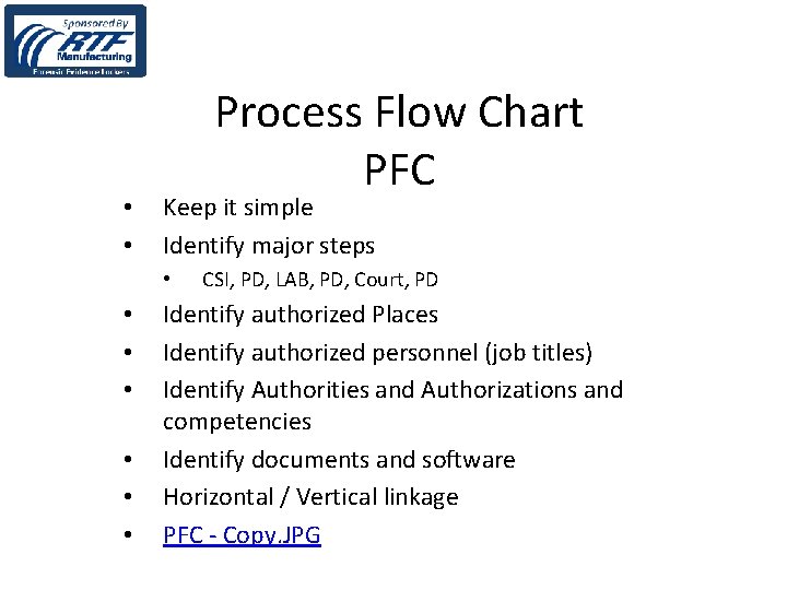  • • Process Flow Chart PFC Keep it simple Identify major steps •