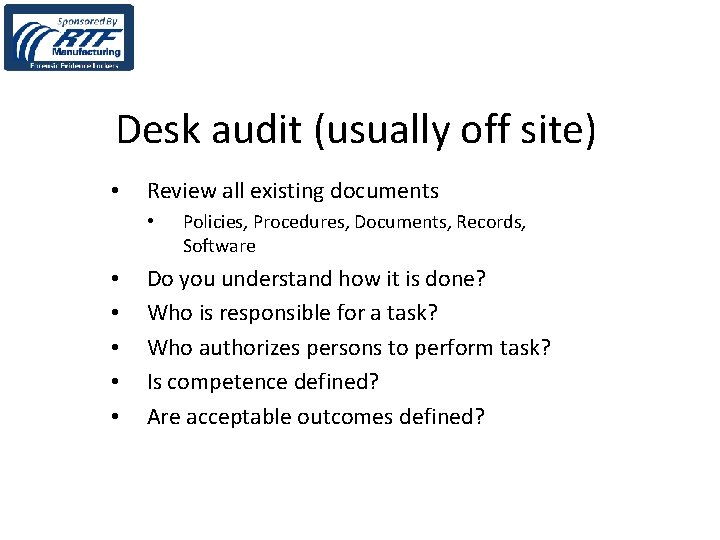 Desk audit (usually off site) • Review all existing documents • • • Policies,