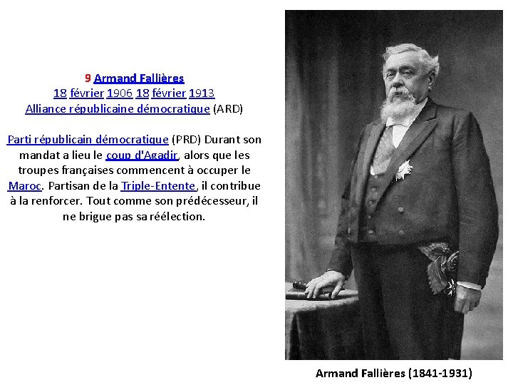9 Armand Fallières 18 février 1906 18 février 1913 Alliance républicaine démocratique (ARD) Parti