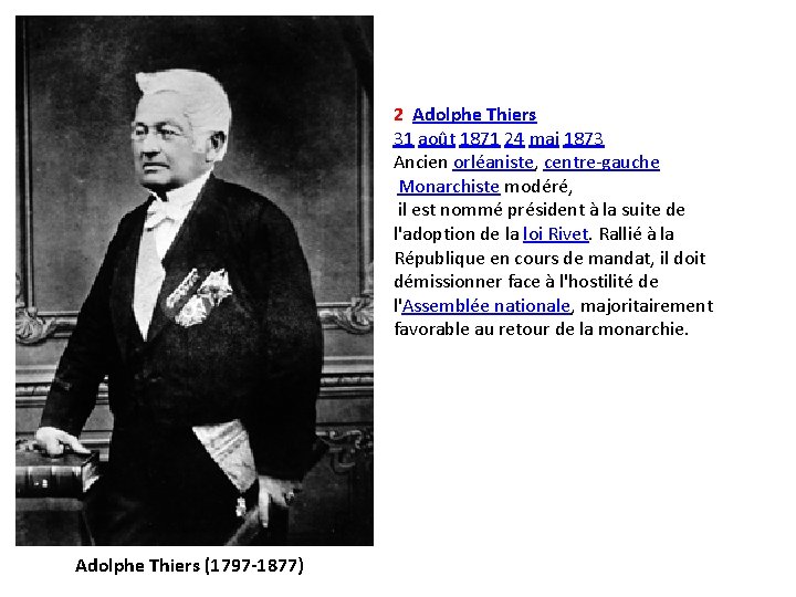 2 Adolphe Thiers 31 août 1871 24 mai 1873 Ancien orléaniste, centre-gauche Monarchiste modéré,