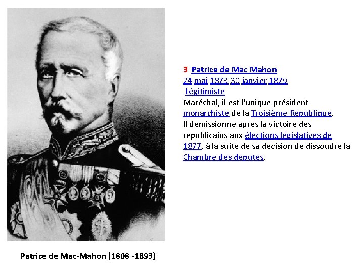 3 Patrice de Mac Mahon 24 mai 1873 30 janvier 1879 Légitimiste Maréchal, il