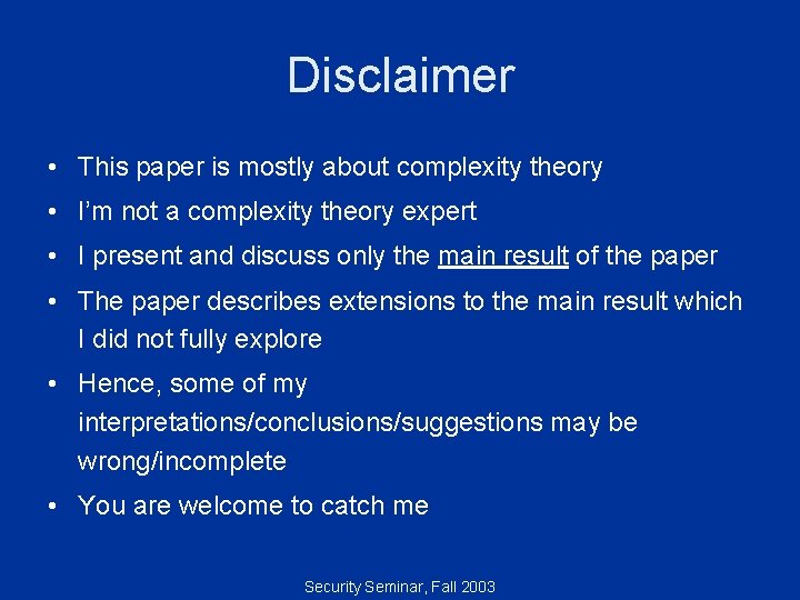 Disclaimer • This paper is mostly about complexity theory • I’m not a complexity