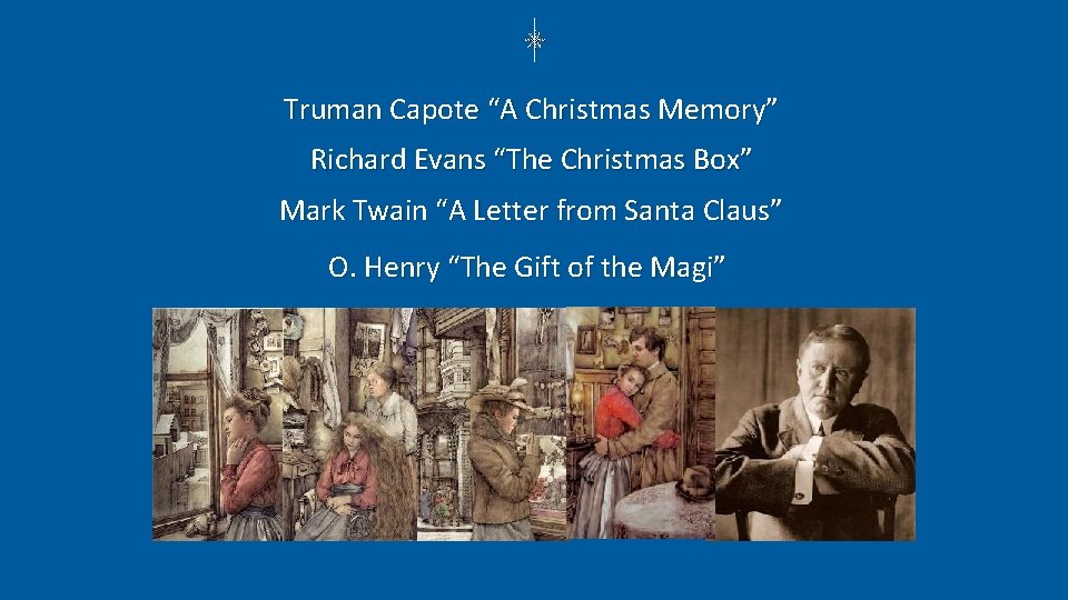 Truman Capote “A Christmas Memory” Richard Evans “The Christmas Box” Mark Twain “A Letter