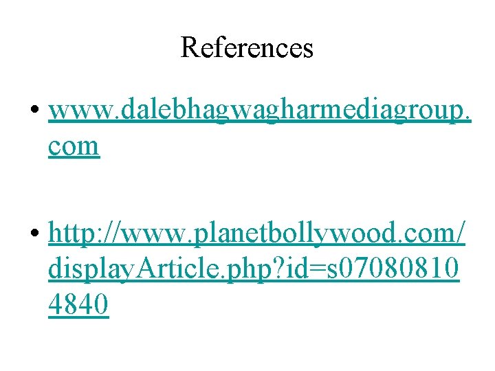 References • www. dalebhagwagharmediagroup. com • http: //www. planetbollywood. com/ display. Article. php? id=s