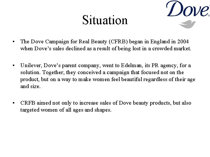 Situation • The Dove Campaign for Real Beauty (CFRB) began in England in 2004