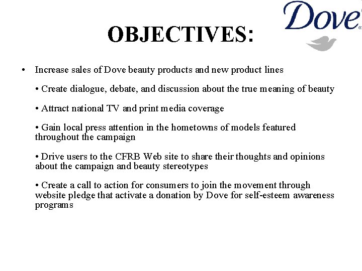 OBJECTIVES: • Increase sales of Dove beauty products and new product lines • Create