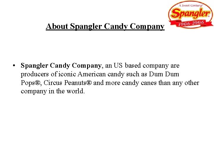 About Spangler Candy Company • Spangler Candy Company, an US based company are producers