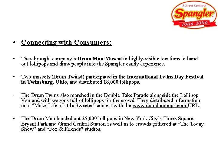  • Connecting with Consumers: • They brought company’s Drum Man Mascot to highly-visible