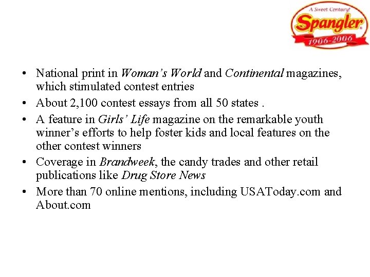  • National print in Woman’s World and Continental magazines, which stimulated contest entries