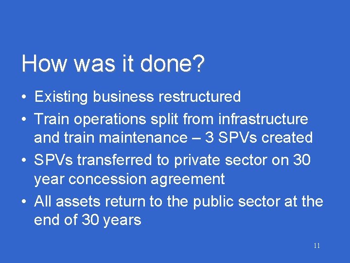 How was it done? • Existing business restructured • Train operations split from infrastructure