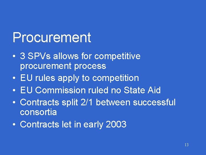 Procurement • 3 SPVs allows for competitive procurement process • EU rules apply to