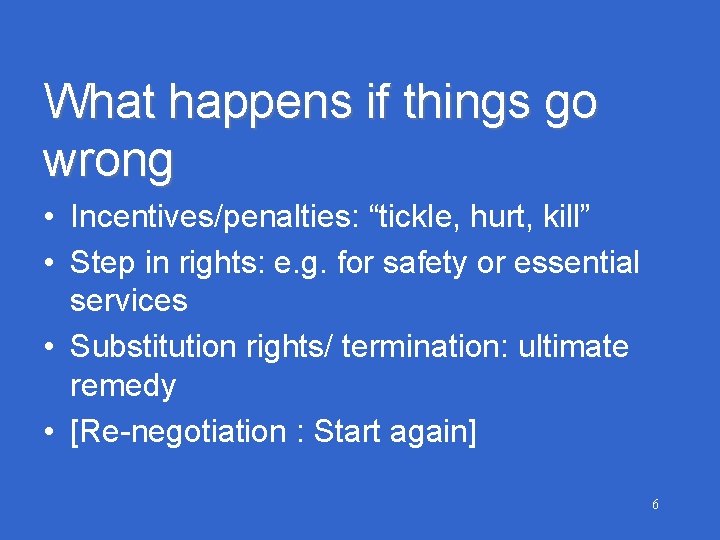 What happens if things go wrong • Incentives/penalties: “tickle, hurt, kill” • Step in