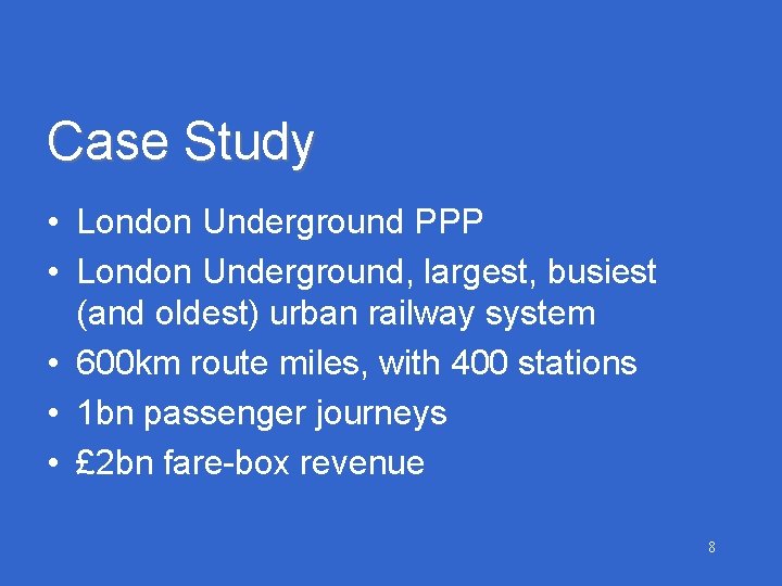 Case Study • London Underground PPP • London Underground, largest, busiest (and oldest) urban