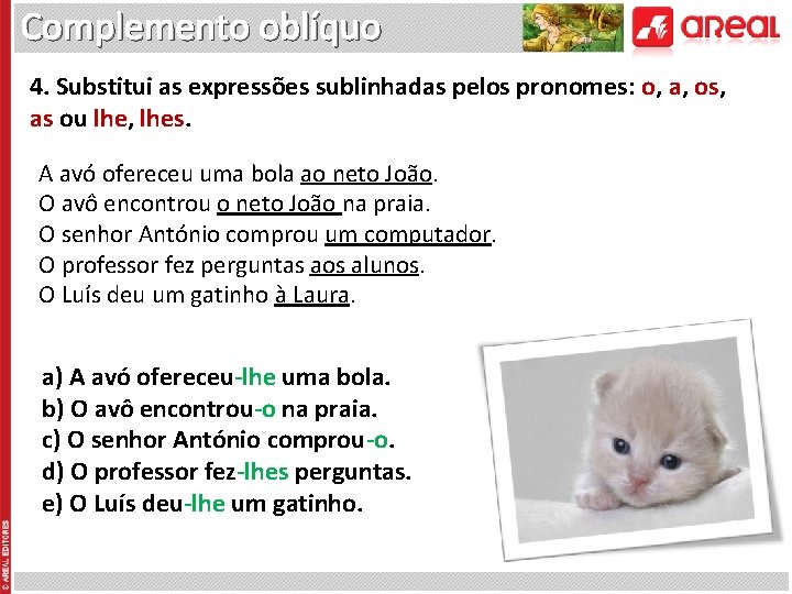 Complemento oblíquo 4. Substitui as expressões sublinhadas pelos pronomes: o, a, os, as ou