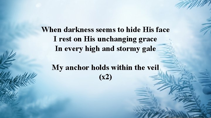 When darkness seems to hide His face I rest on His unchanging grace In