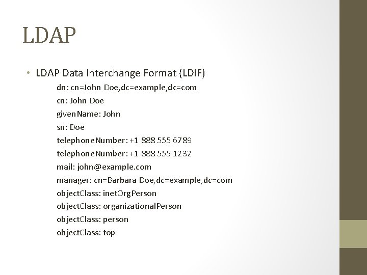 LDAP • LDAP Data Interchange Format (LDIF) dn: cn=John Doe, dc=example, dc=com cn: John