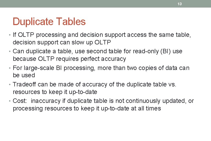 13 Duplicate Tables • If OLTP processing and decision support access the same table,