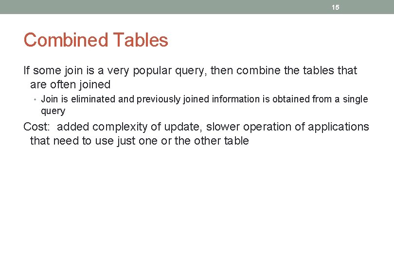 15 Combined Tables If some join is a very popular query, then combine the