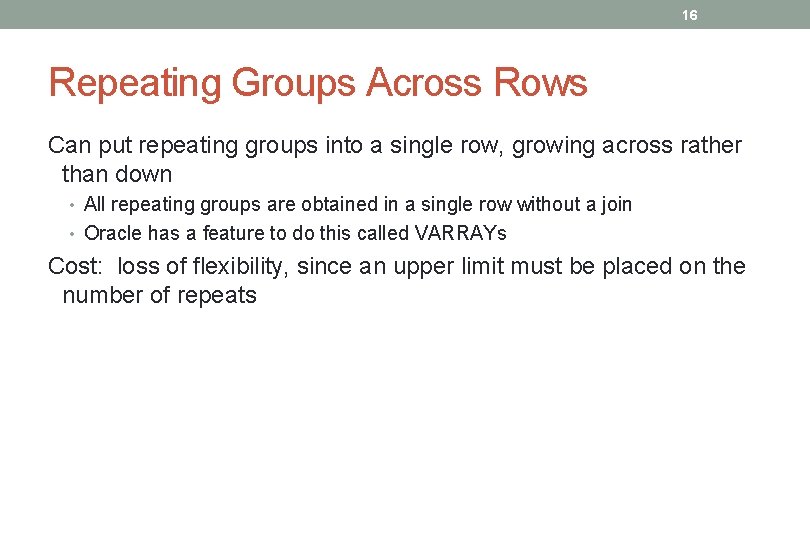 16 Repeating Groups Across Rows Can put repeating groups into a single row, growing
