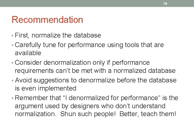 19 Recommendation • First, normalize the database • Carefully tune for performance using tools