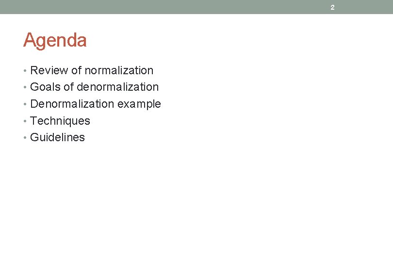 2 Agenda • Review of normalization • Goals of denormalization • Denormalization example •