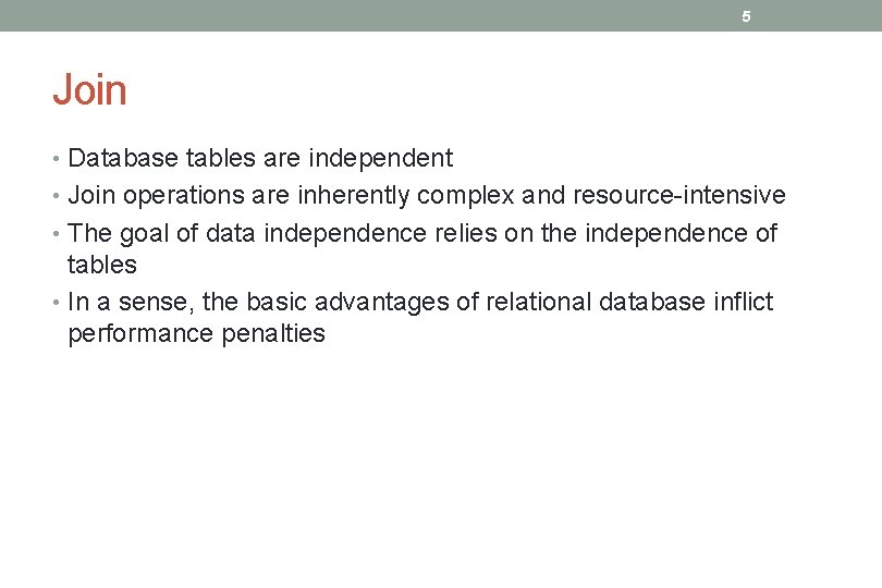 5 Join • Database tables are independent • Join operations are inherently complex and