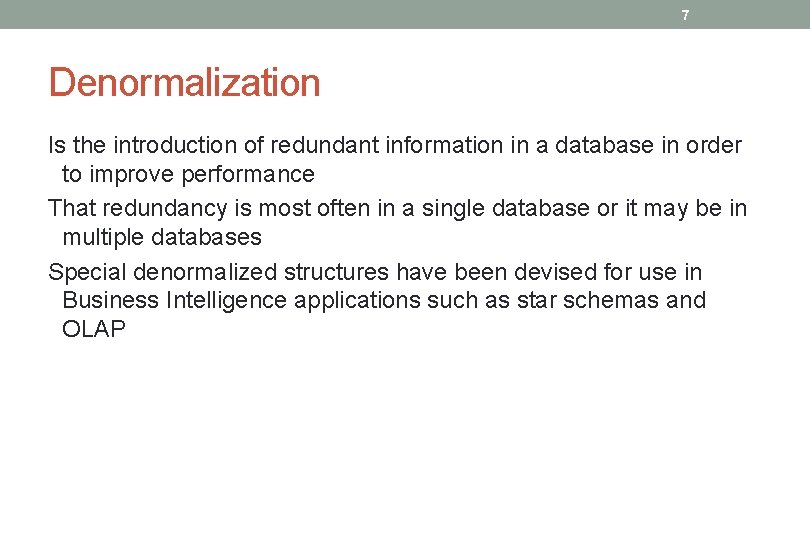 7 Denormalization Is the introduction of redundant information in a database in order to