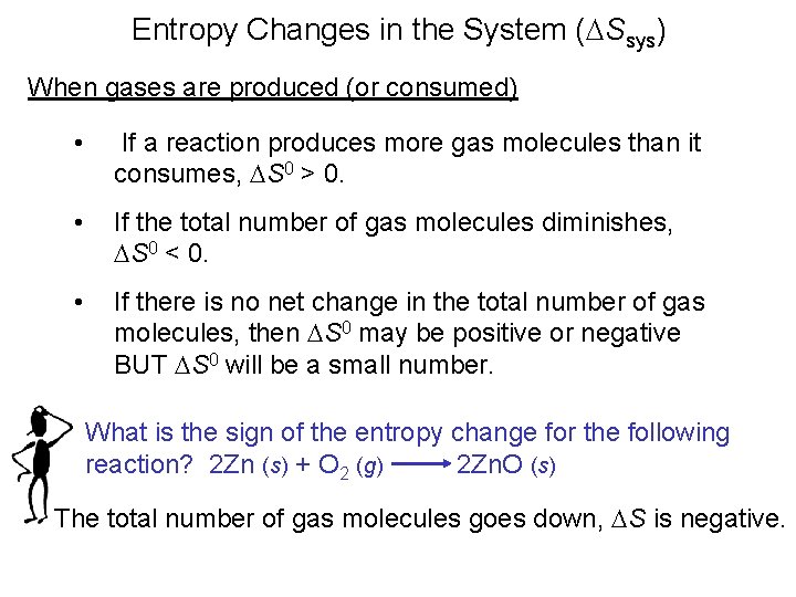 Entropy Changes in the System (DSsys) When gases are produced (or consumed) • If