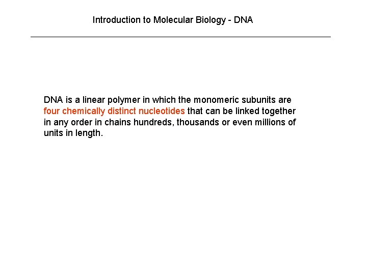 Introduction to Molecular Biology - DNA is a linear polymer in which the monomeric Introduction to Molecular Biology - DNA is a linear polymer in which the monomeric