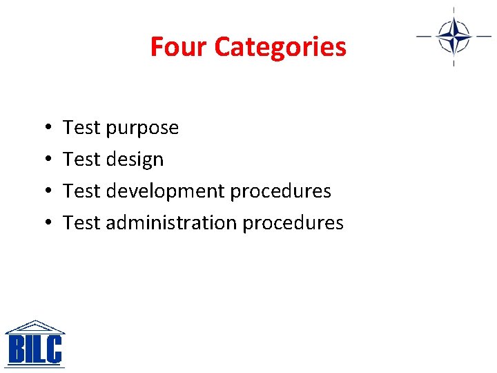 Four Categories • • Test purpose Test design Test development procedures Test administration procedures