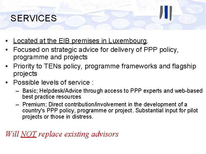 SERVICES • Located at the EIB premises in Luxembourg. • Focused on strategic advice