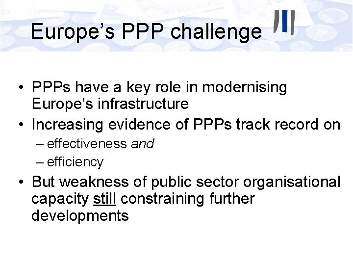 Europe’s PPP challenge • PPPs have a key role in modernising Europe’s infrastructure •