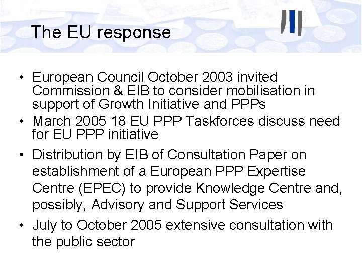 The EU response • European Council October 2003 invited Commission & EIB to consider